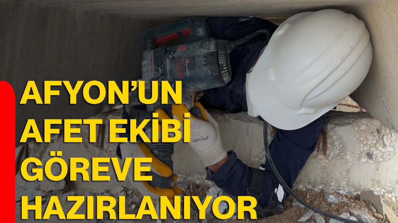 Afyon’un afet ekibi göreve hazırlanıyor