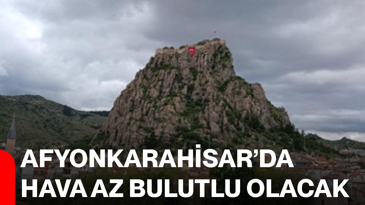 Afyonkarahisar’da hava az bulutlu olacak