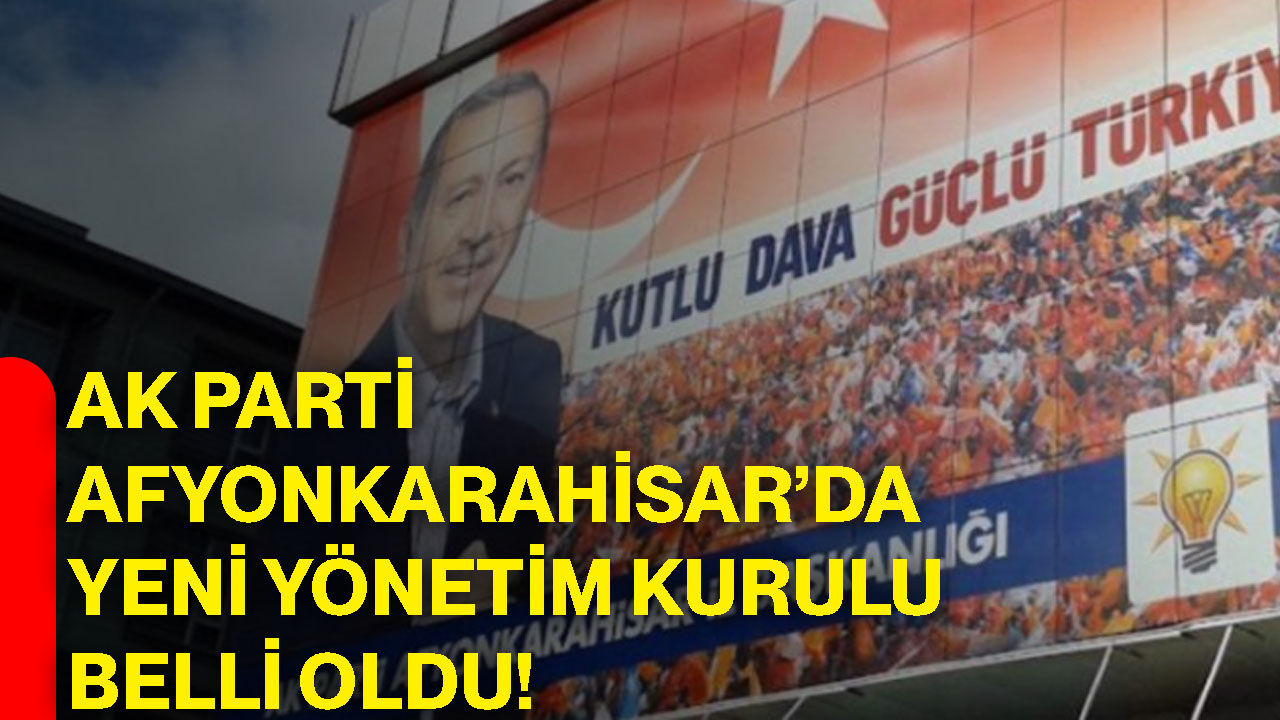 AK Parti Afyonkarahisar’da yeni yönetim kurulu belli oldu!