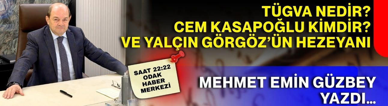Tügva nedir? Cem Kasapoğlu kimdir? Yalçın Görgöz’ün hezeyanı!