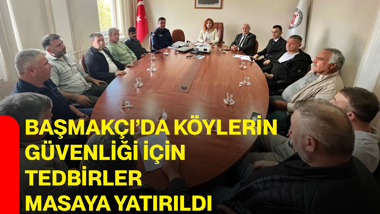Başmakçı’da köylerin güvenliği için tedbirler masaya yatırıldı