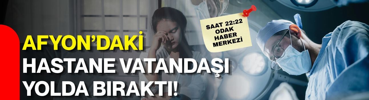 Afyon’daki hastane vatandaşı yolda bıraktı!