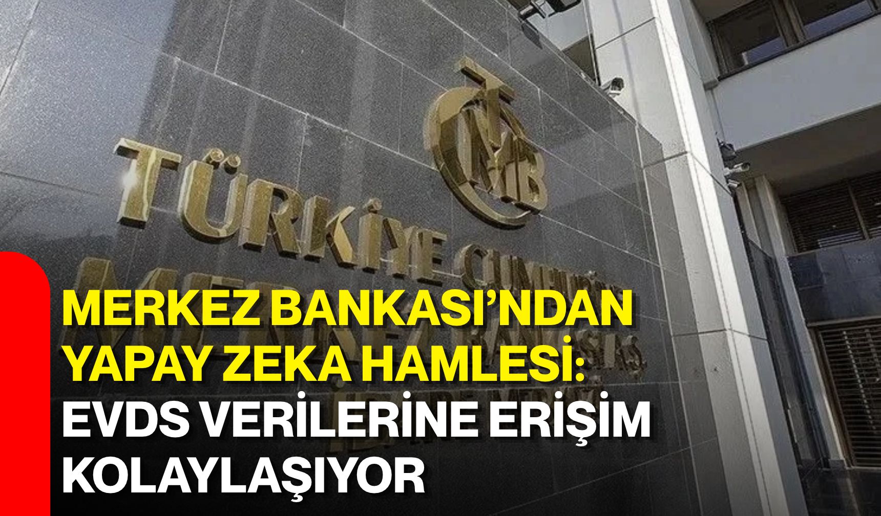 Merkez Bankası’ndan yapay zeka hamlesi: EVDS verilerine erişim kolaylaşıyor