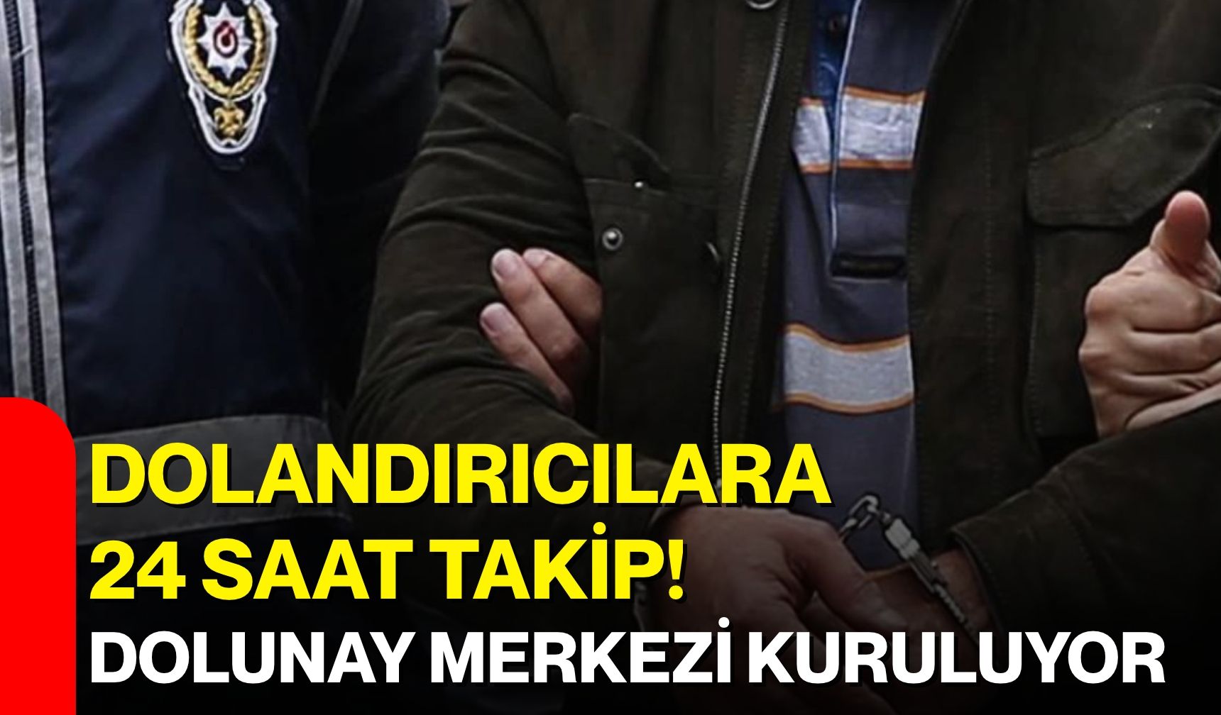 Dolandırıcılara 24 saat takip! Dolunay merkezi kuruluyor