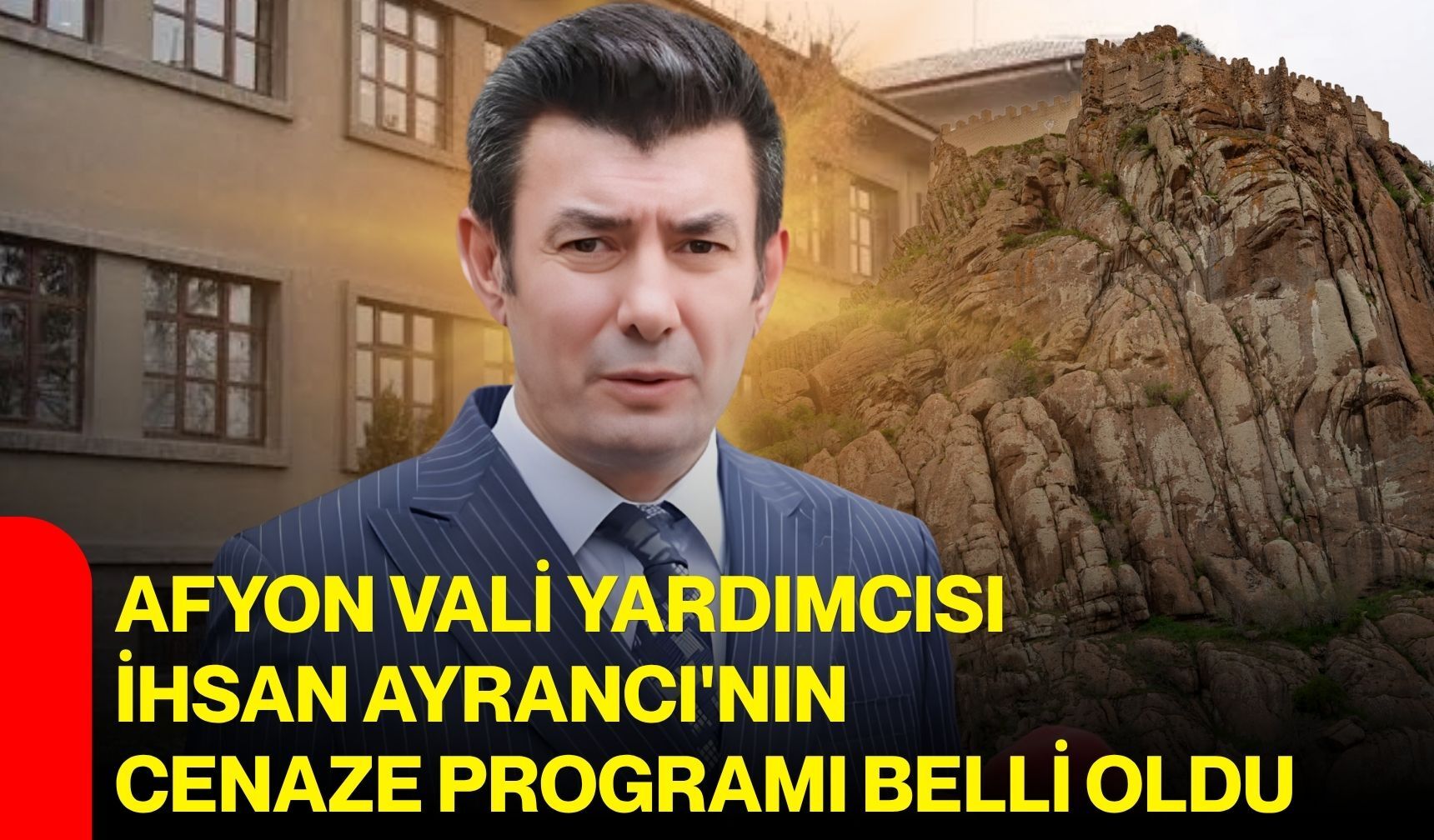 Afyon Vali Yardımcısı İhsan Ayrancı'nın cenaze programı belli oldu