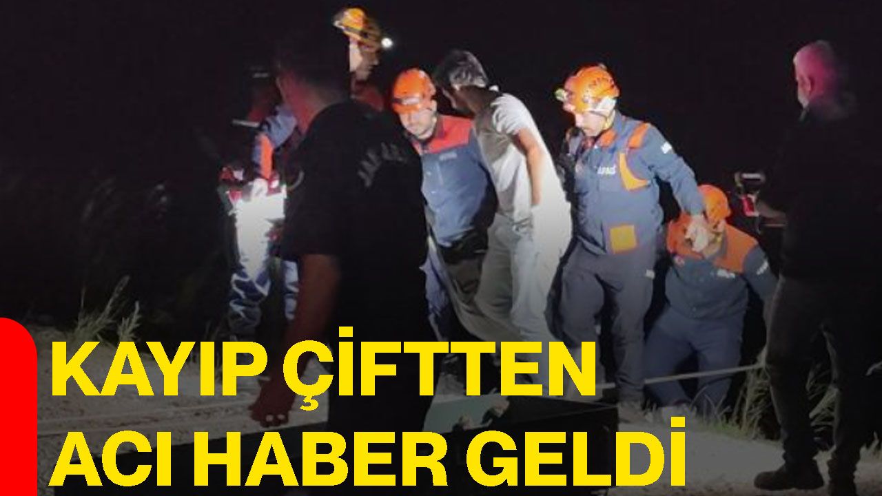 Kayıp çiftten acı haber geldi
