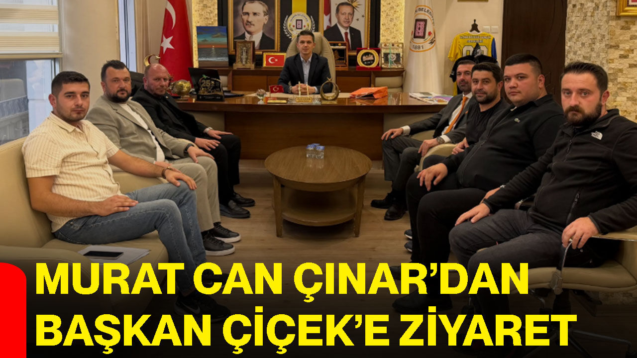 Murat Can Çınar’dan Başkan Çiçek’e ziyaret
