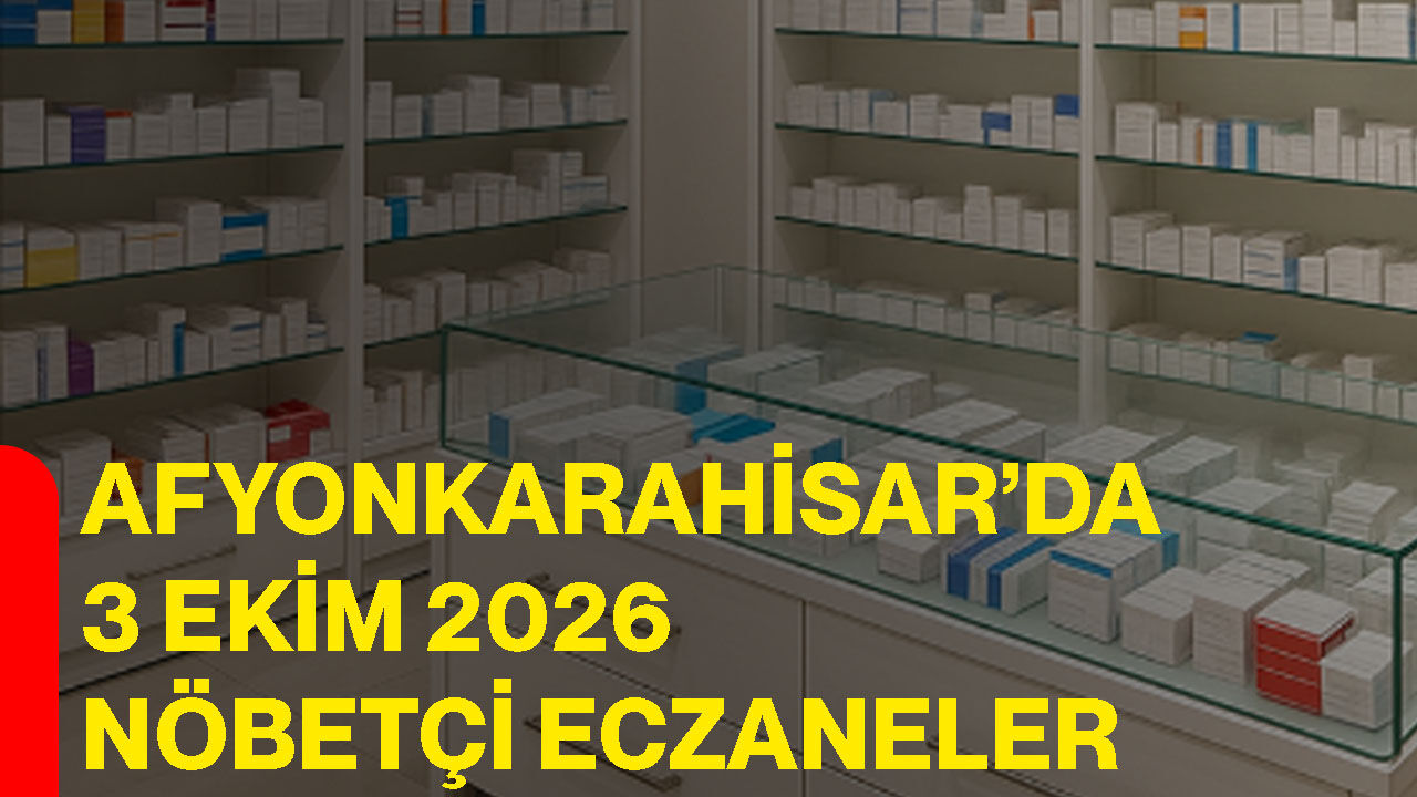 Afyonkarahisar’da 3 Ekim 2026 nöbetçi eczaneler