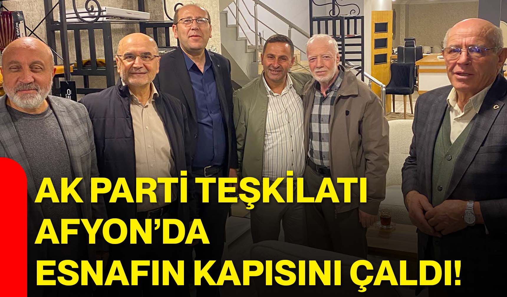 AK Parti teşkilatı Afyon’da esnafın kapısını çaldı!