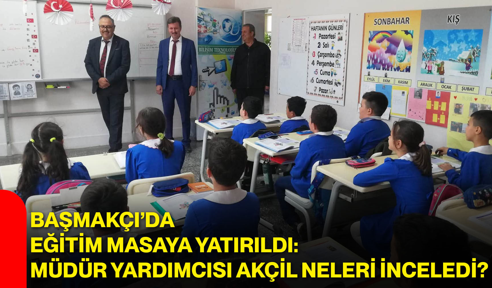 Başmakçı’da eğitim masaya yatırıldı: Müdür Yardımcısı Akçil neleri inceledi?