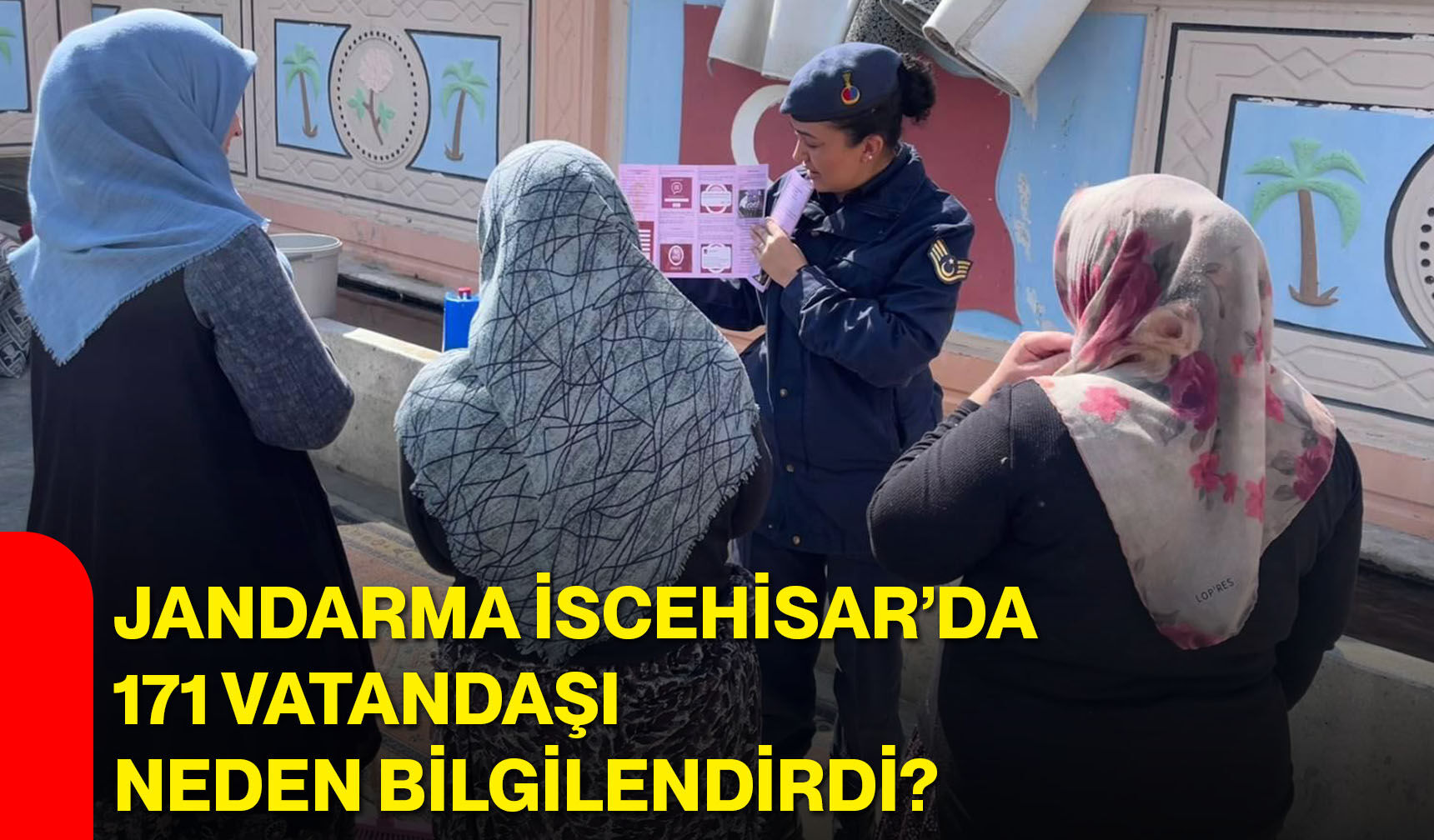 Jandarma İscehisar’da 171 vatandaşı neden bilgilendirdi?