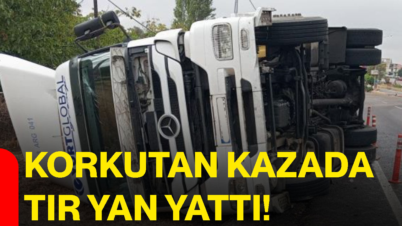 Korkutan kazada tır yan yattı!