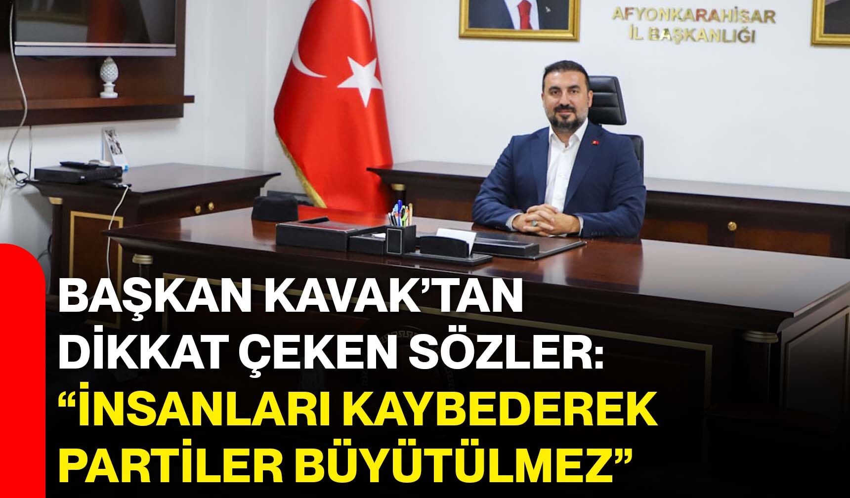Başkan Kavak’tan dikkat çeken sözler: “İnsanları kaybederek partiler büyütülmez”