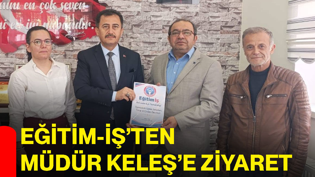 Eğitim-İş’ten Müdür Keleş’e ziyaret