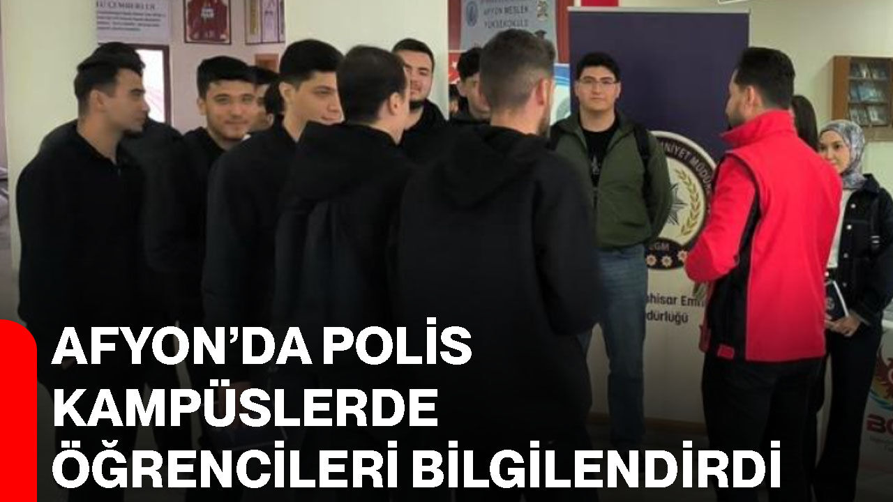 Afyon’da polis kampüslerde öğrencileri bilgilendirdi