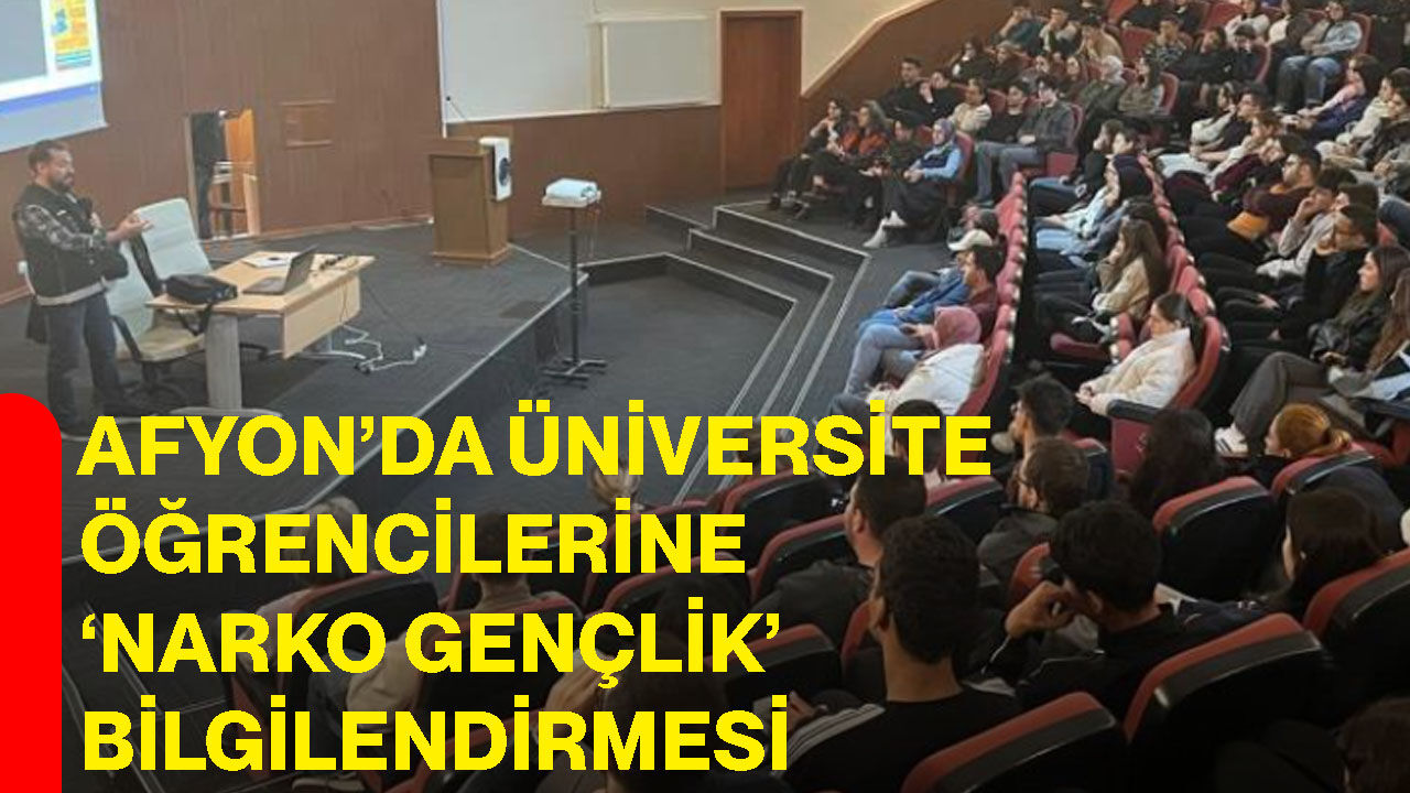 Afyon’da üniversite öğrencilerine ‘Narko Gençlik’ bilgilendirmesi