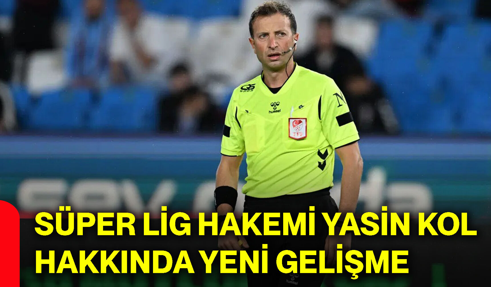 Süper Lig hakemi Yasin Kol hakkında yeni gelişme