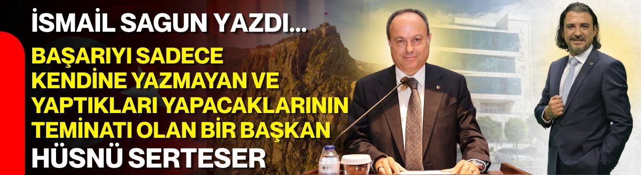 BAŞARIYI SADECE KENDİNE YAZMAYAN VE  YAPTIKLARI YAPACAKLARININ TEMİNATI OLAN BİR BAŞKAN HÜSNÜ SERTESER