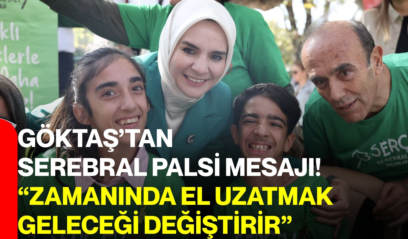 Göktaş’tan serebral palsi mesajı! “Zamanında el uzatmak geleceği değiştirir”