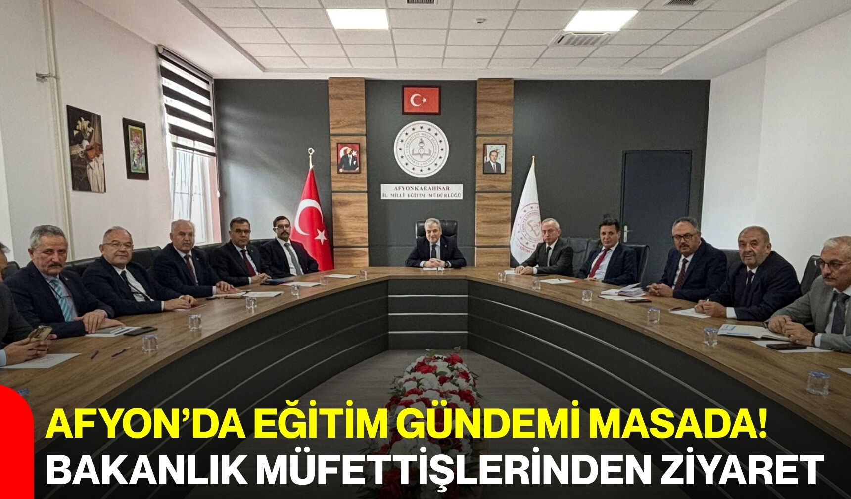 Afyon’da eğitim gündemi masada! Bakanlık müfettişlerinden ziyaret