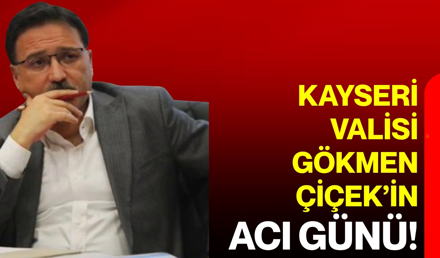 Kayseri Valisi Gökmen Çiçek’in acı günü!