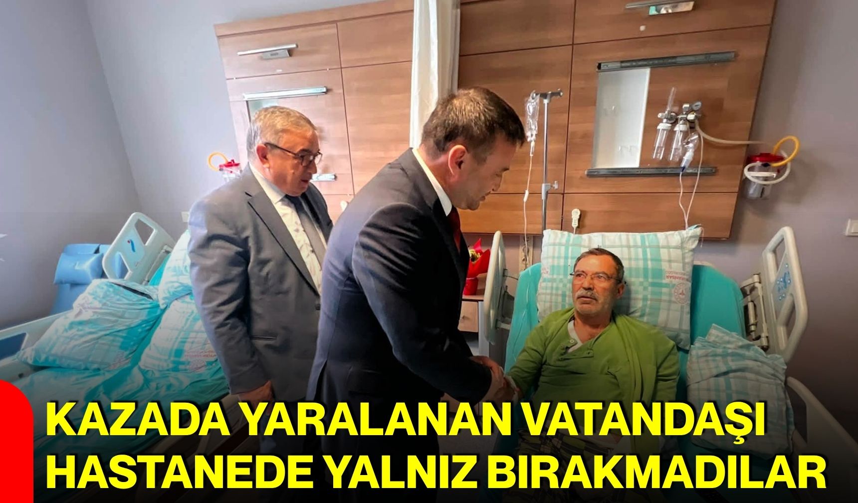 Kazada yaralanan vatandaşı hastanede yalnız bırakmadılar