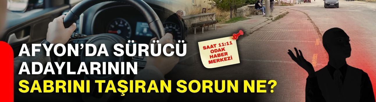 Afyon’da sürücü adaylarının sabrını taşıran sorun ne?