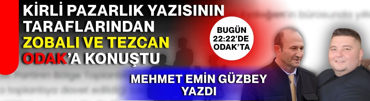 Kirli Pazarlık yazısının taraflarından Zobalı ve Tezcan ODAK’a konuştu!