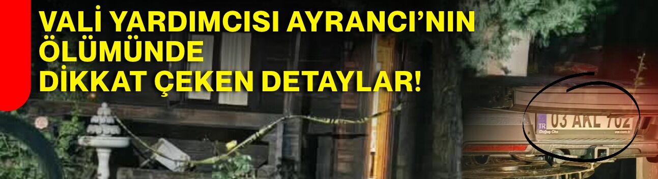 Vali Yardımcısı Ayrancı’nın ölümünde dikkat çeken detaylar!
