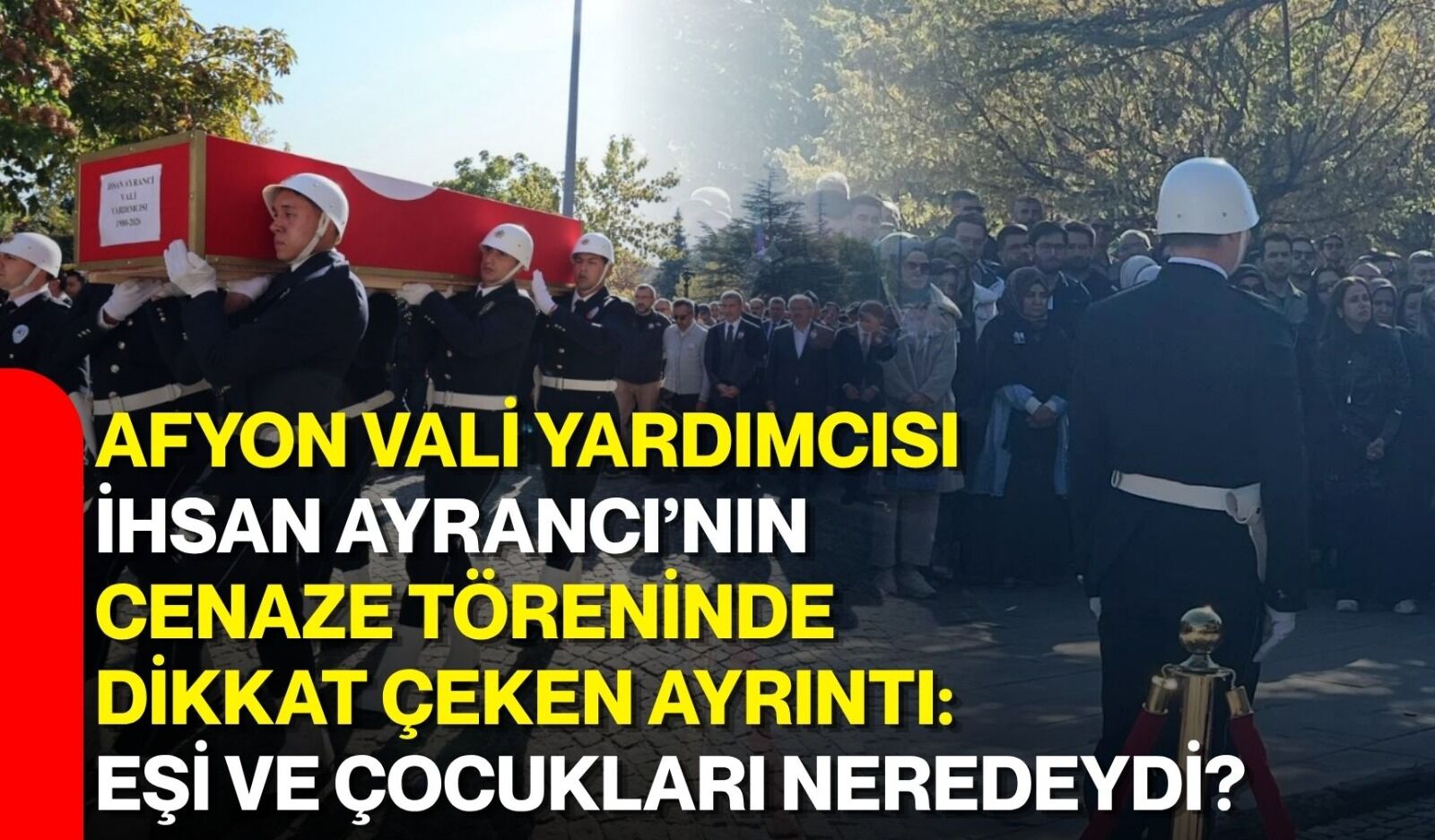 Afyon Vali Yardımcısı İhsan Ayrancı’nın cenaze töreninde dikkat çeken ayrıntı: Eşi ve çocukları neredeydi?