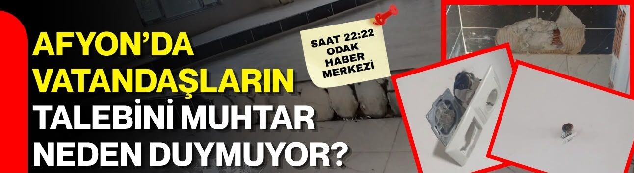 Afyon’da vatandaşların talebini muhtar neden duymuyor?