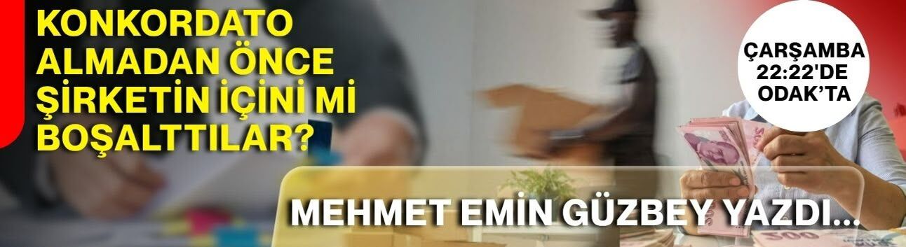 Mehmet Emin Güzbey yazdı : Konkordato almadan önce şirketin içini mi boşalttılar?