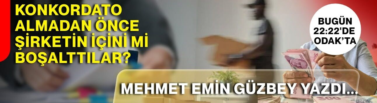 Mehmet Emin Güzbey yazdı : Konkordato almadan önce şirketin içini mi boşalttılar?