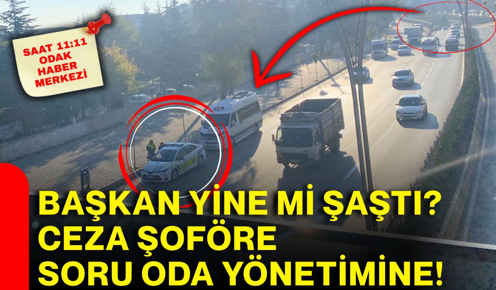 Başkan yine mi şaştı? Ceza şoföre, soru oda yönetimine!