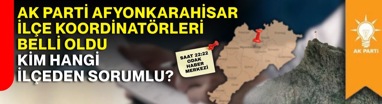 AK Parti Afyonkarahisar’da İlçe Koordinatörleri Belli Oldu! Kim, Hangi İlçeden Sorumlu?