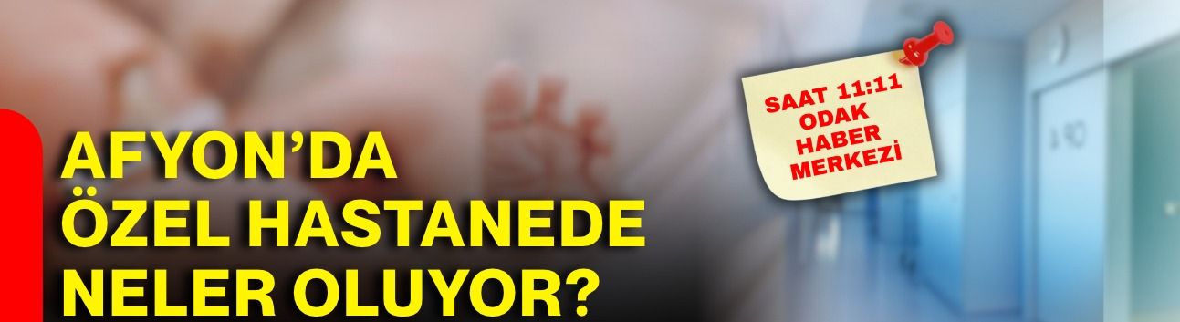Afyon’da özel hastanede neler oluyor?