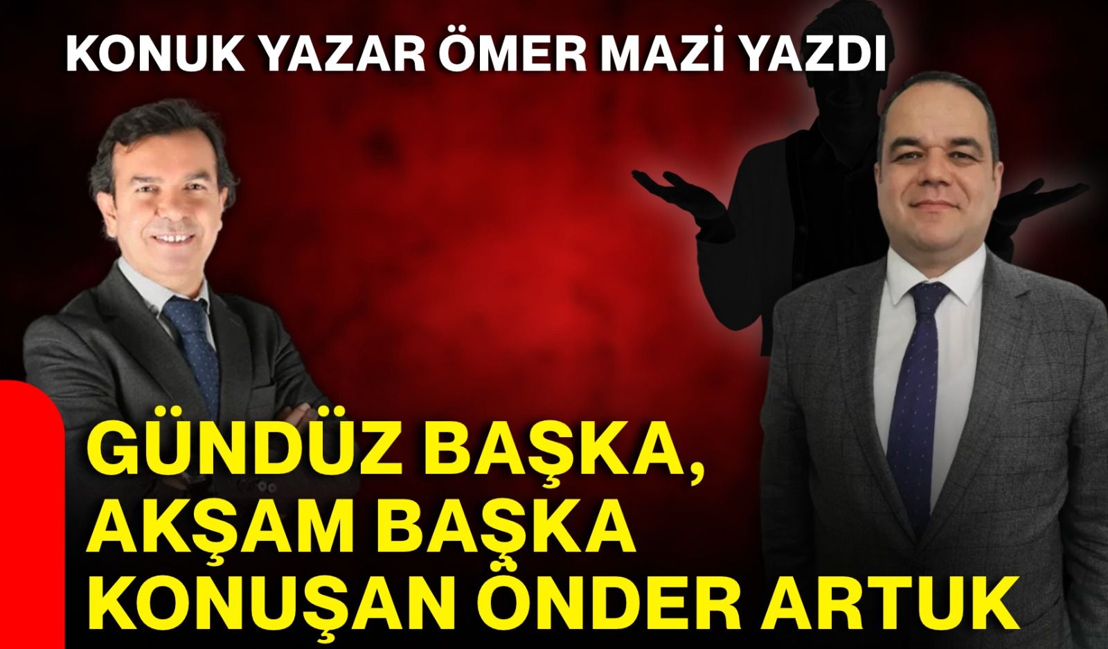 Ömer Mazi yazdı: “Gündüz başka, akşam başka konuşan Önder Artuk”