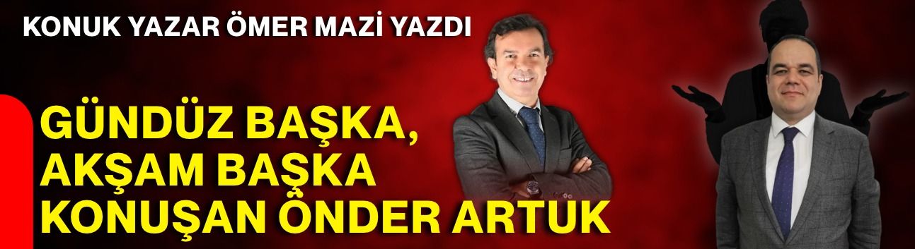 Ömer Mazi yazdı: “Gündüz başka, akşam başka konuşan Önder Artuk”