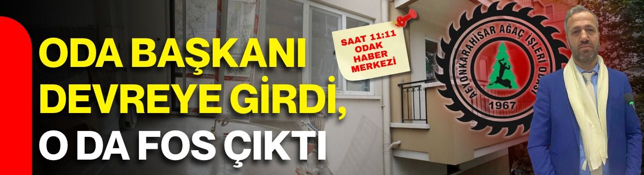 ODA BAŞKANI DEVREYE GİRDİ, O DA FOS ÇIKTI