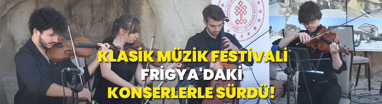 Klasik Müzik Festivali, Frigya'daki konserlerle sürdü!