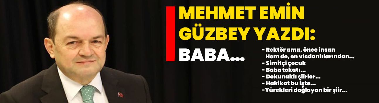 Mehmet Emin Güzbey yazdı: Baba…