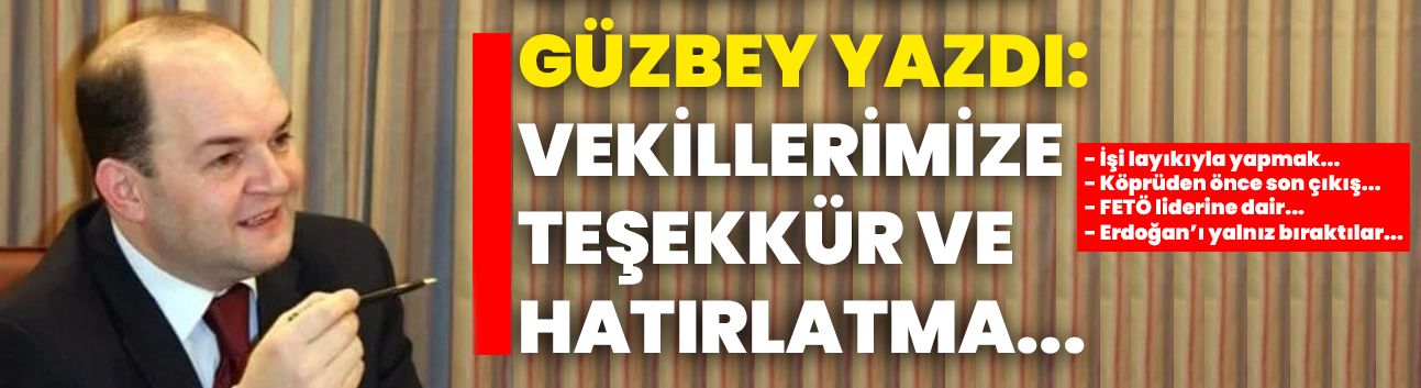 Mehmet Emin Güzbey yazdı: “Vekillerimize teşekkür ve hatırlatma...”