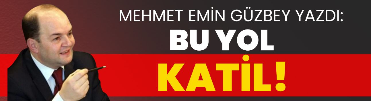 Mehmet Emin Güzbey yazdı: Bu yol katil!