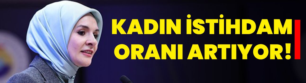 Kadın istihdam oranı artıyor!