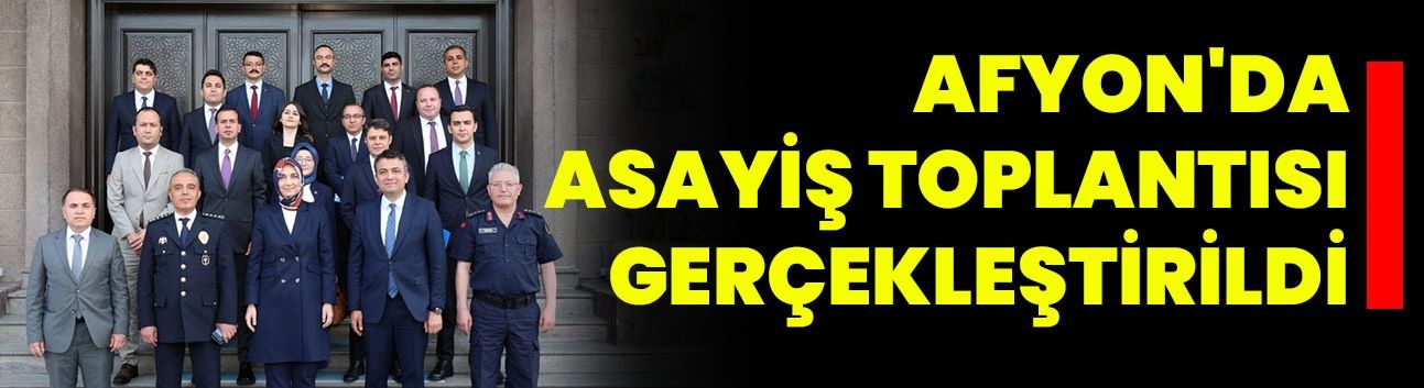 Afyonkarahisar'da Asayiş Toplantısı Gerçekleştirildi