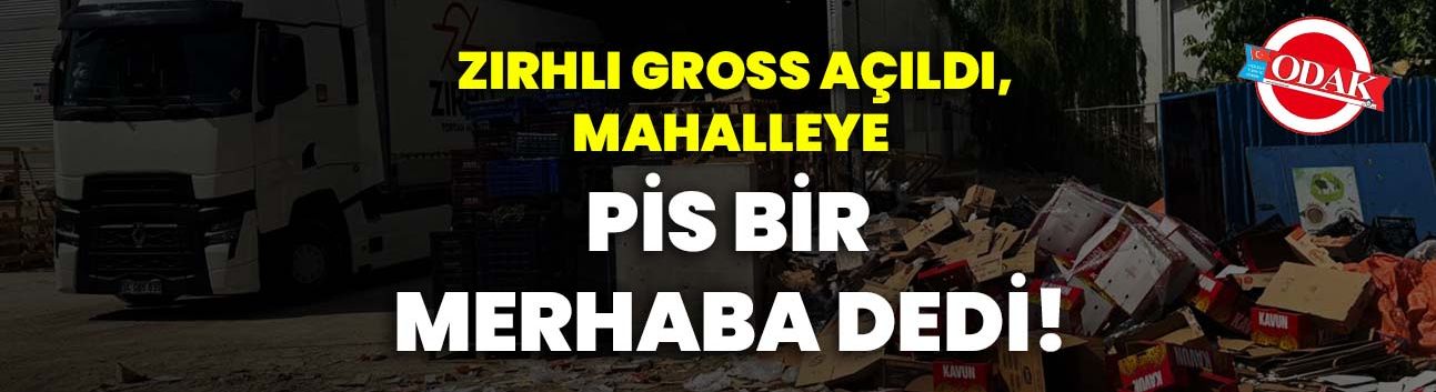 Zırhlı Gross Açıldı, Mahalleye “Pis” Bir Merhaba Dedi!