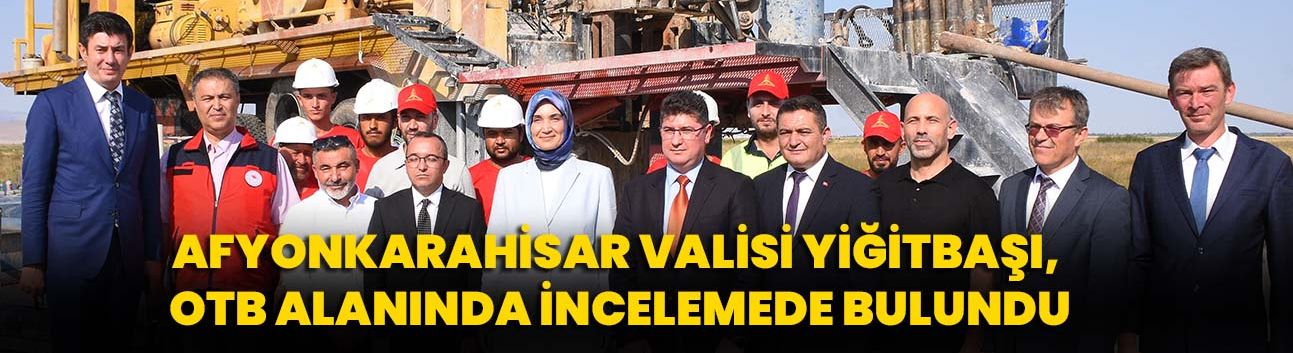 Afyonkarahisar Valisi Yiğitbaşı, OTB alanında incelemede bulundu