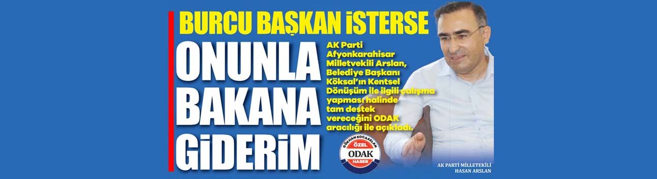 ‘Burcu Başkan İsterse Onunla Bakana Giderim’
