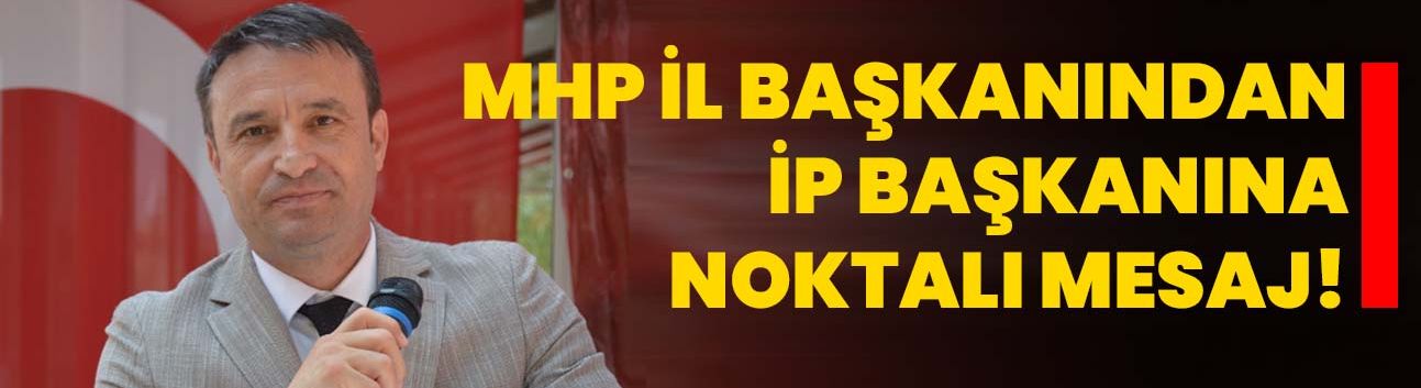 MHP il başkanından ip başkanına noktalı mesaj!