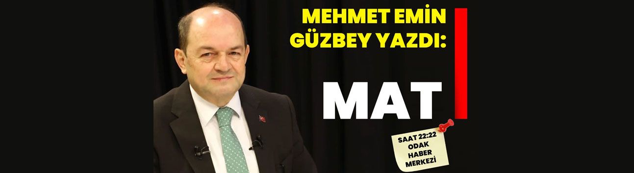 Mehmet Emin Güzbey Yazdı: MAT